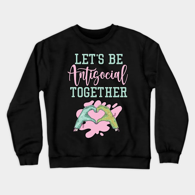 Let's Be Antisocial Together Crewneck Sweatshirt by My Tribe Apparel